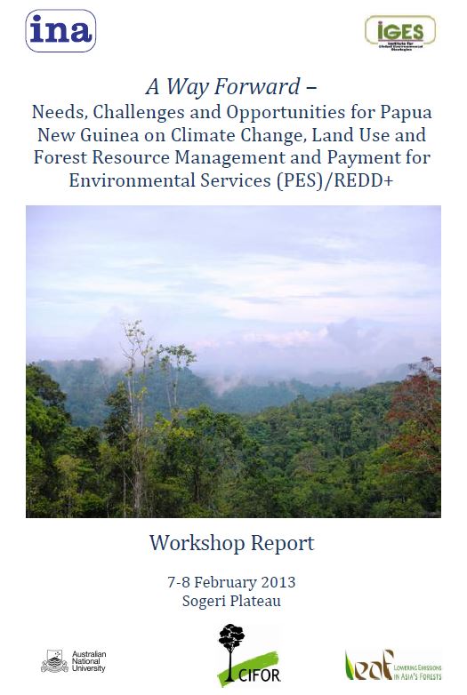 A Way Forward – Needs, Challenges and Opportunities for Papua New Guinea on Climate Change, Land Use and  Forest Resource Management and Payment for  Environmental Services - Workshop Report
