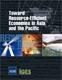 Toward Resource-Efficient Economies in Asia and the Pacific - Reduce, Reuse and Recycle Toward Resource-Efficient Economies in Asia and the Pacific - Reduce, Reuse and Recycle
