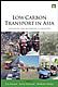 Low Carbon Transport in Asia: Strategies for Optimizing Co-benefits Low Carbon Transport in Asia: Strategies for Optimizing Co-benefits
