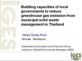 Building capacities of local governments to reduce greenhouse gas emission from municipal solid waste management in Thailand Building capacities of local governments to reduce greenhouse gas emission from municipal solid waste management in Thailand